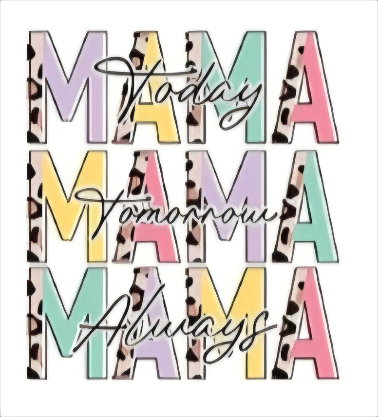 Mama today tomorrow always